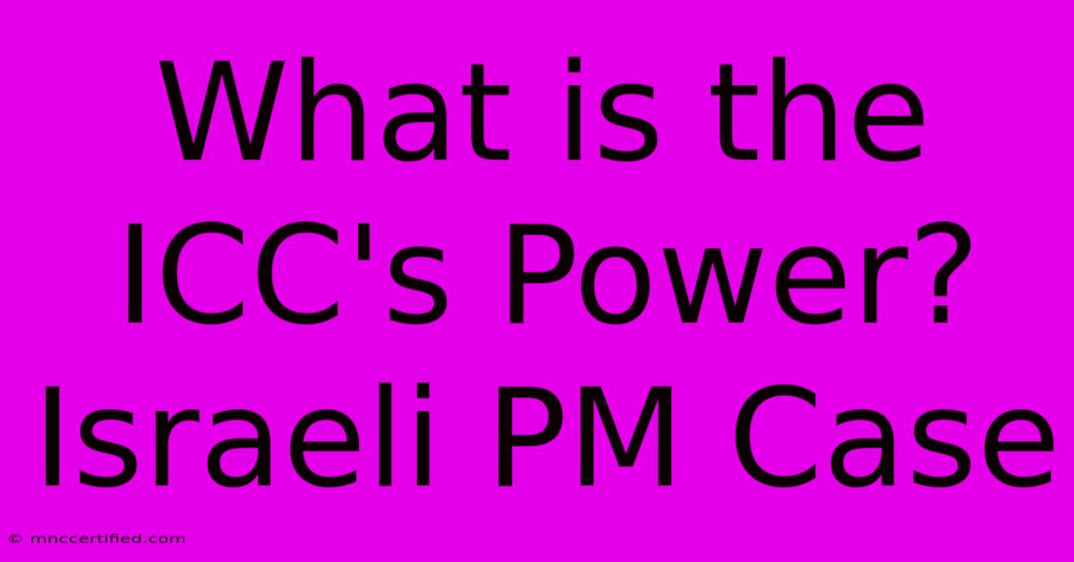 What Is The ICC's Power? Israeli PM Case