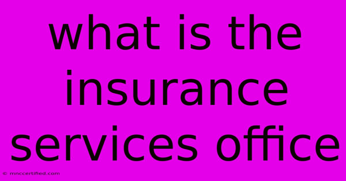 What Is The Insurance Services Office