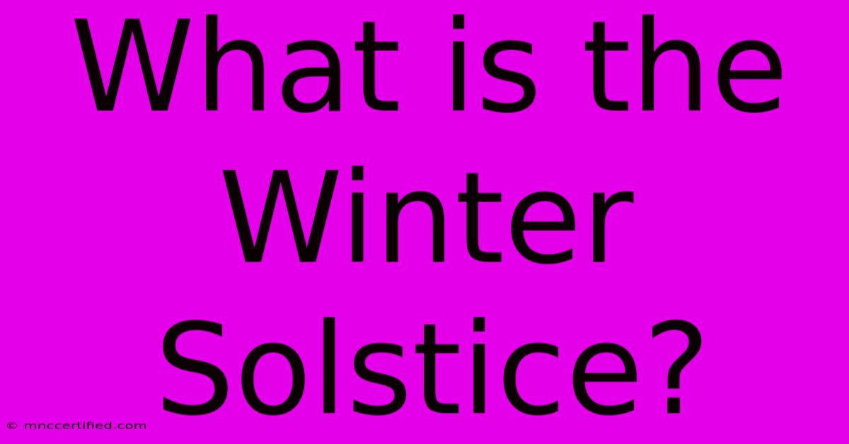 What Is The Winter Solstice?