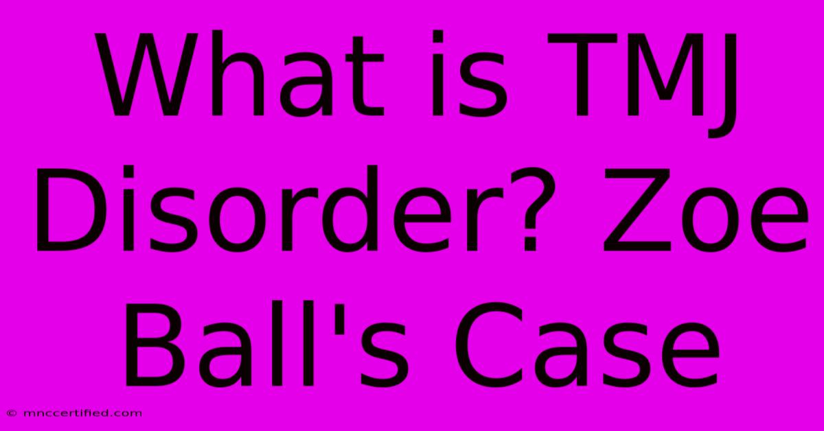 What Is TMJ Disorder? Zoe Ball's Case