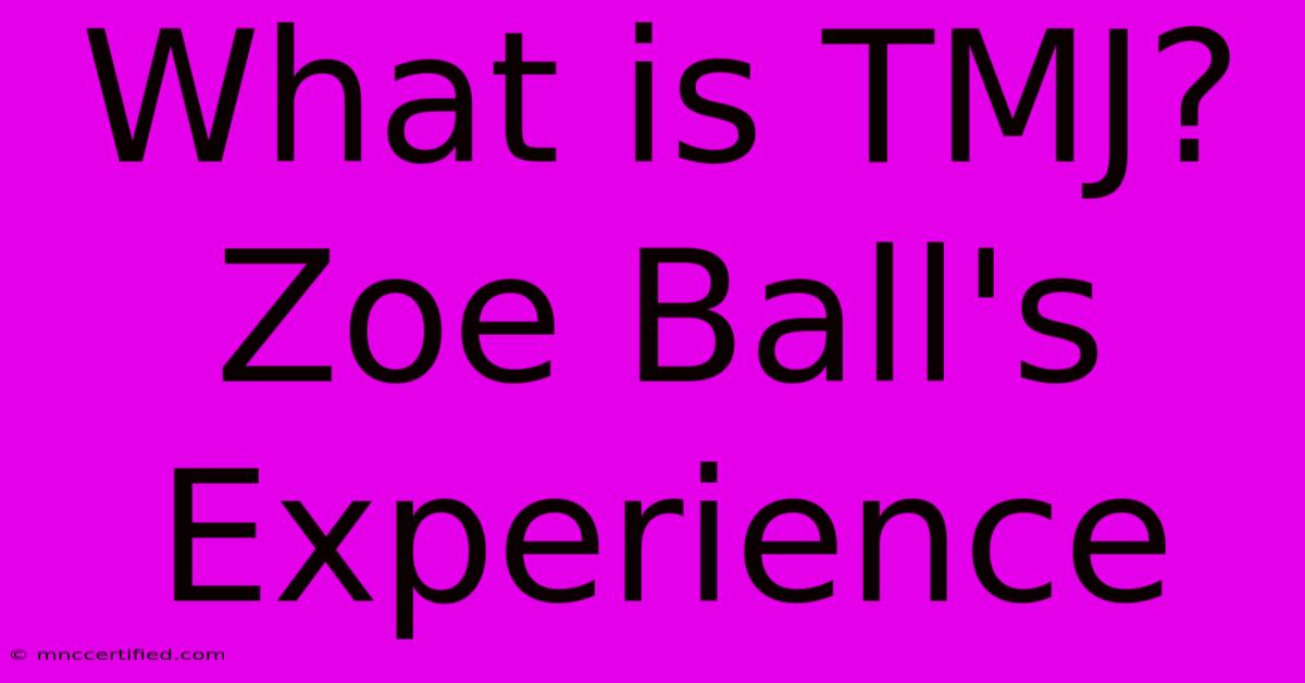 What Is TMJ? Zoe Ball's Experience