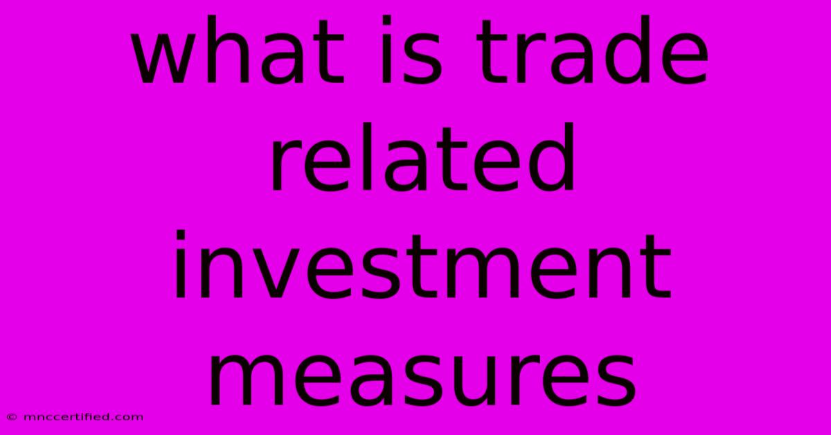 What Is Trade Related Investment Measures