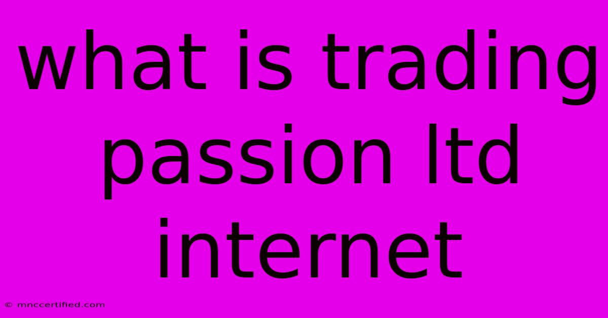 What Is Trading Passion Ltd Internet