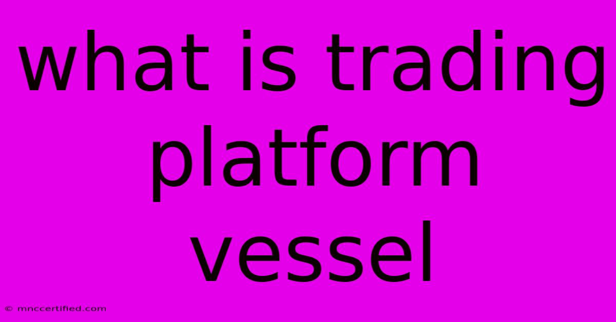 What Is Trading Platform Vessel