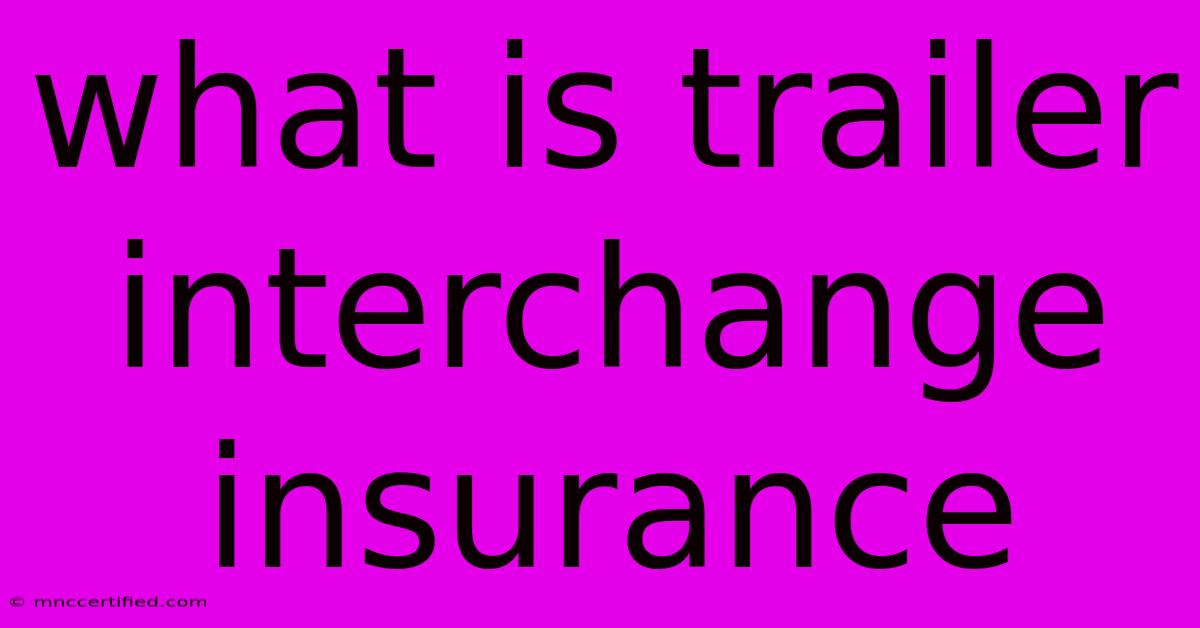 What Is Trailer Interchange Insurance