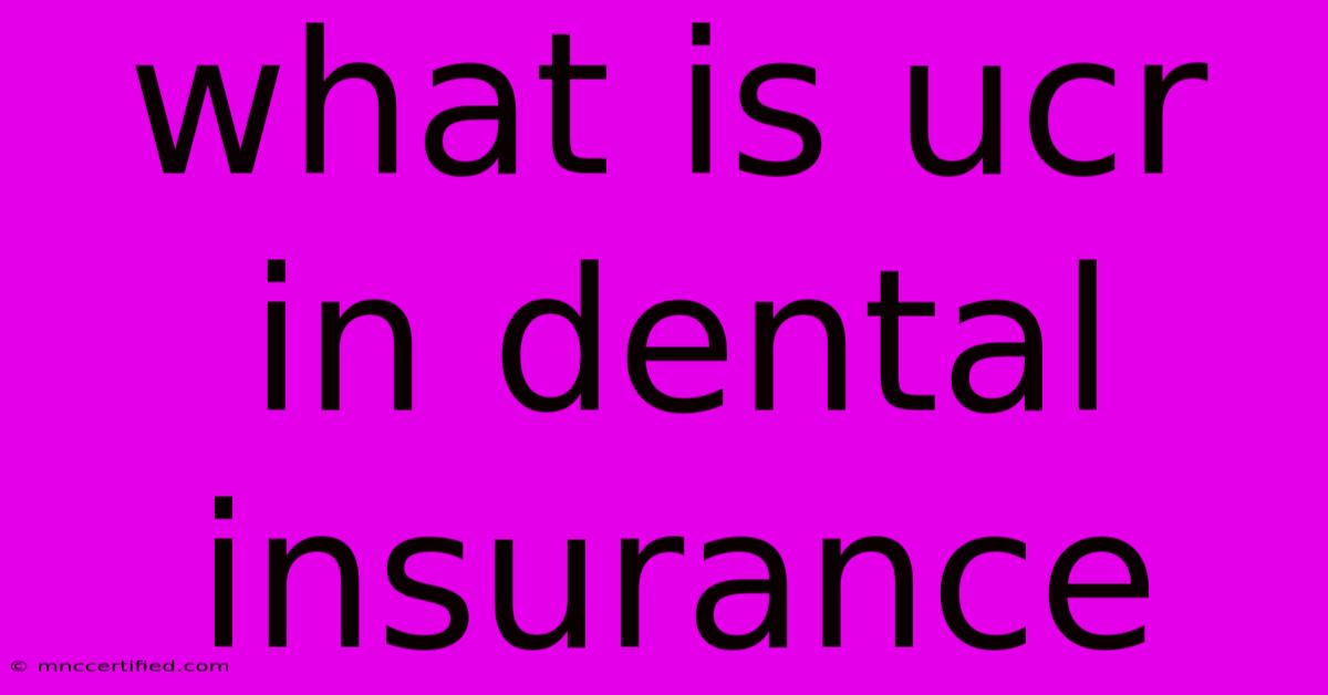 What Is Ucr In Dental Insurance