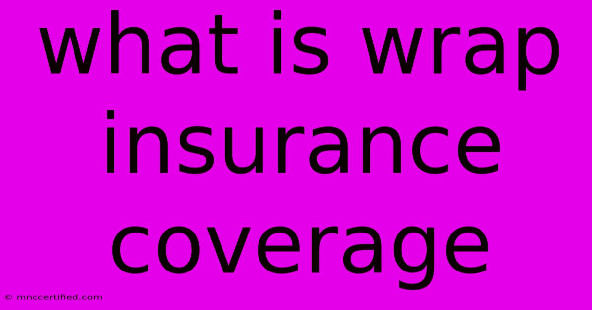 What Is Wrap Insurance Coverage