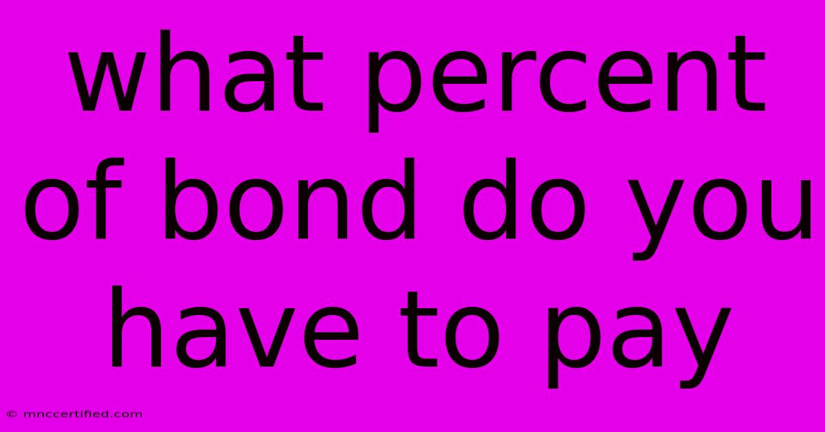 What Percent Of Bond Do You Have To Pay