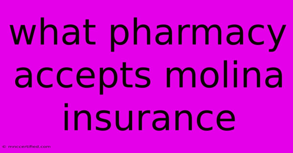 What Pharmacy Accepts Molina Insurance