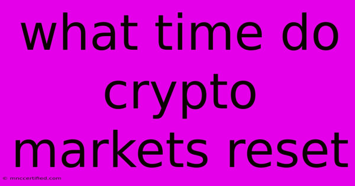 What Time Do Crypto Markets Reset