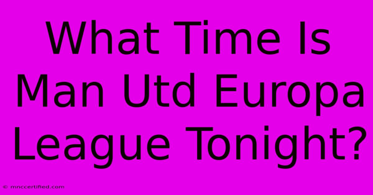 What Time Is Man Utd Europa League Tonight?