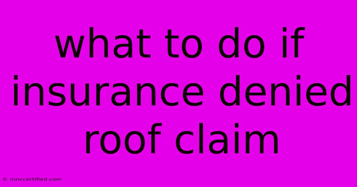 What To Do If Insurance Denied Roof Claim