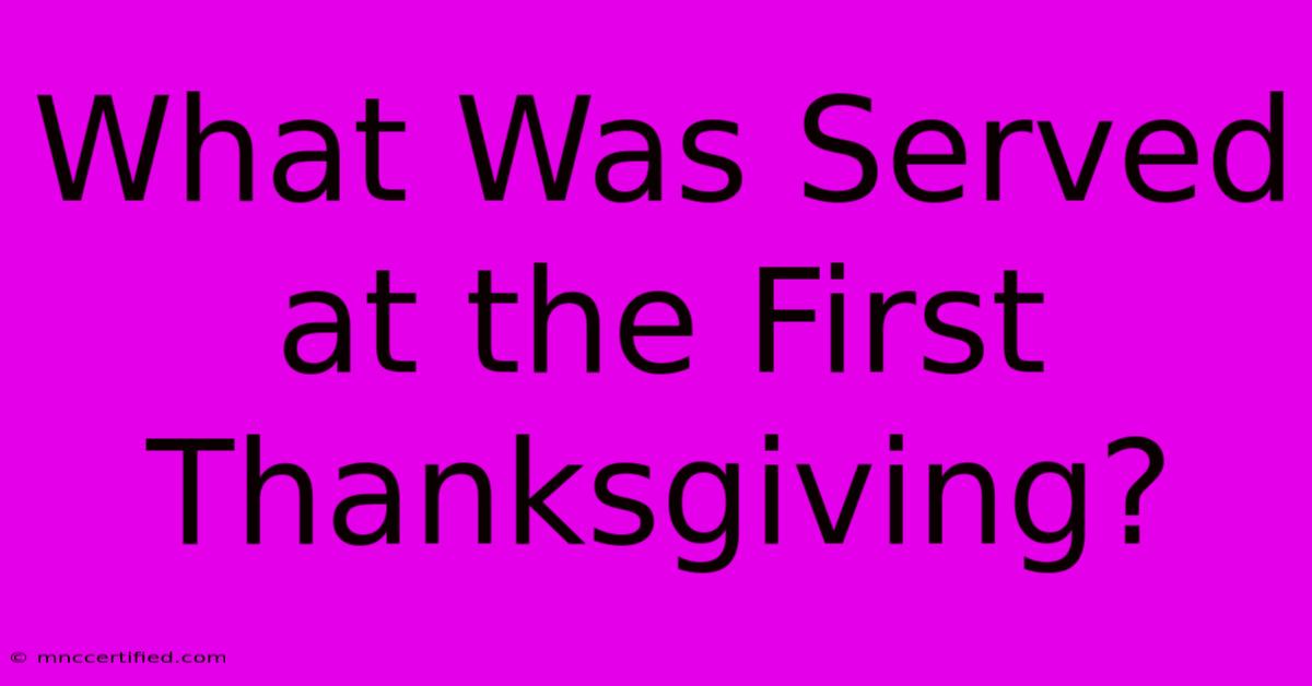 What Was Served At The First Thanksgiving?