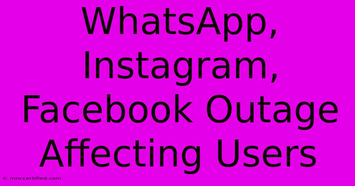 WhatsApp, Instagram, Facebook Outage Affecting Users