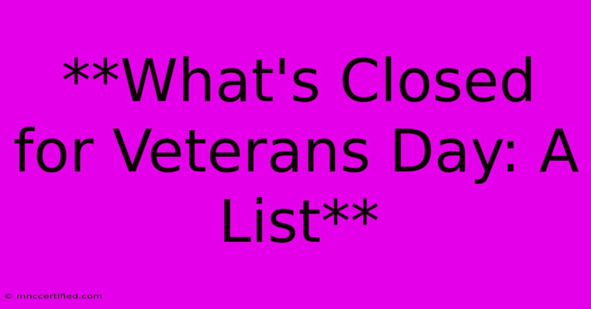 **What's Closed For Veterans Day: A List** 