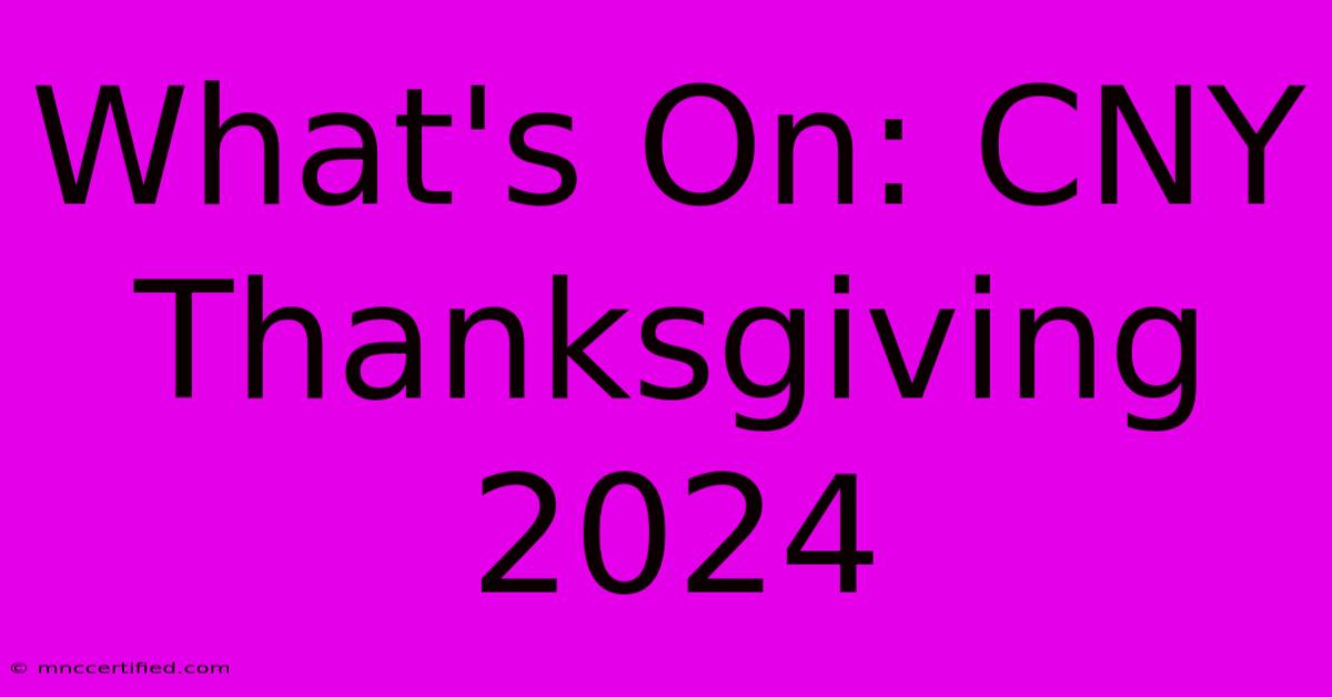 What's On: CNY Thanksgiving 2024