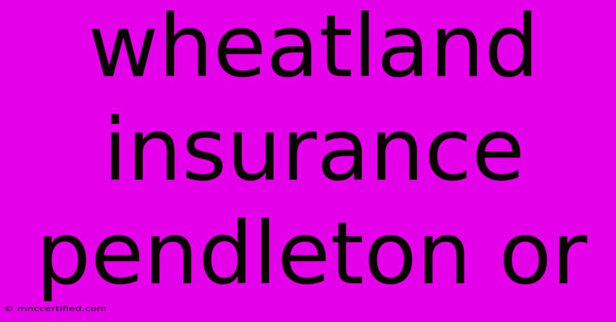 Wheatland Insurance Pendleton Or