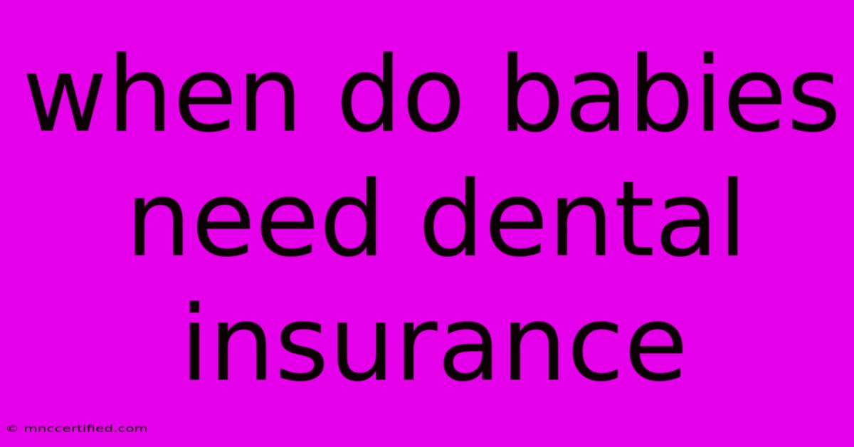 When Do Babies Need Dental Insurance