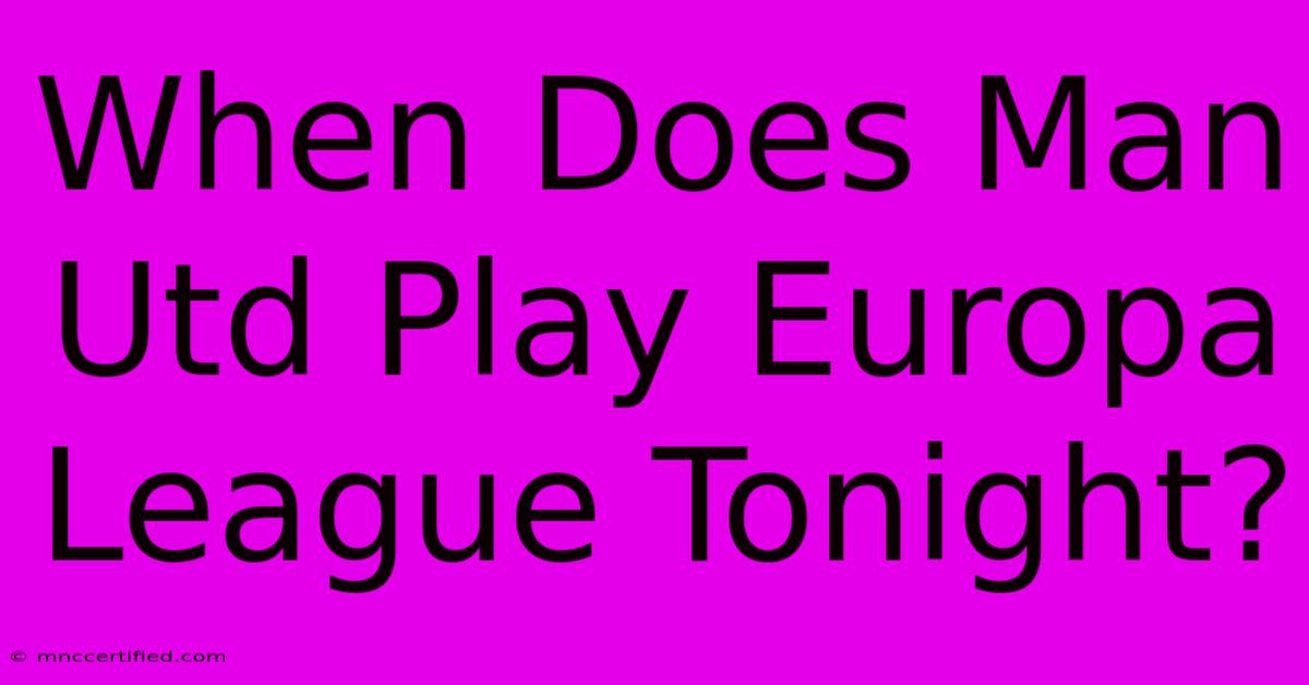 When Does Man Utd Play Europa League Tonight?