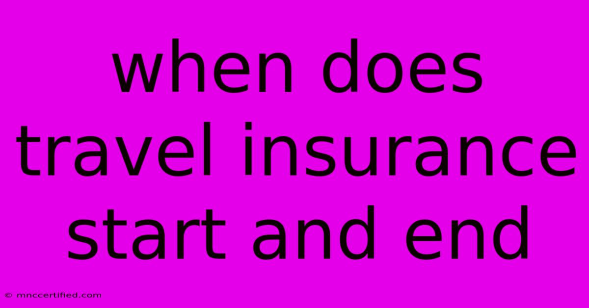 When Does Travel Insurance Start And End