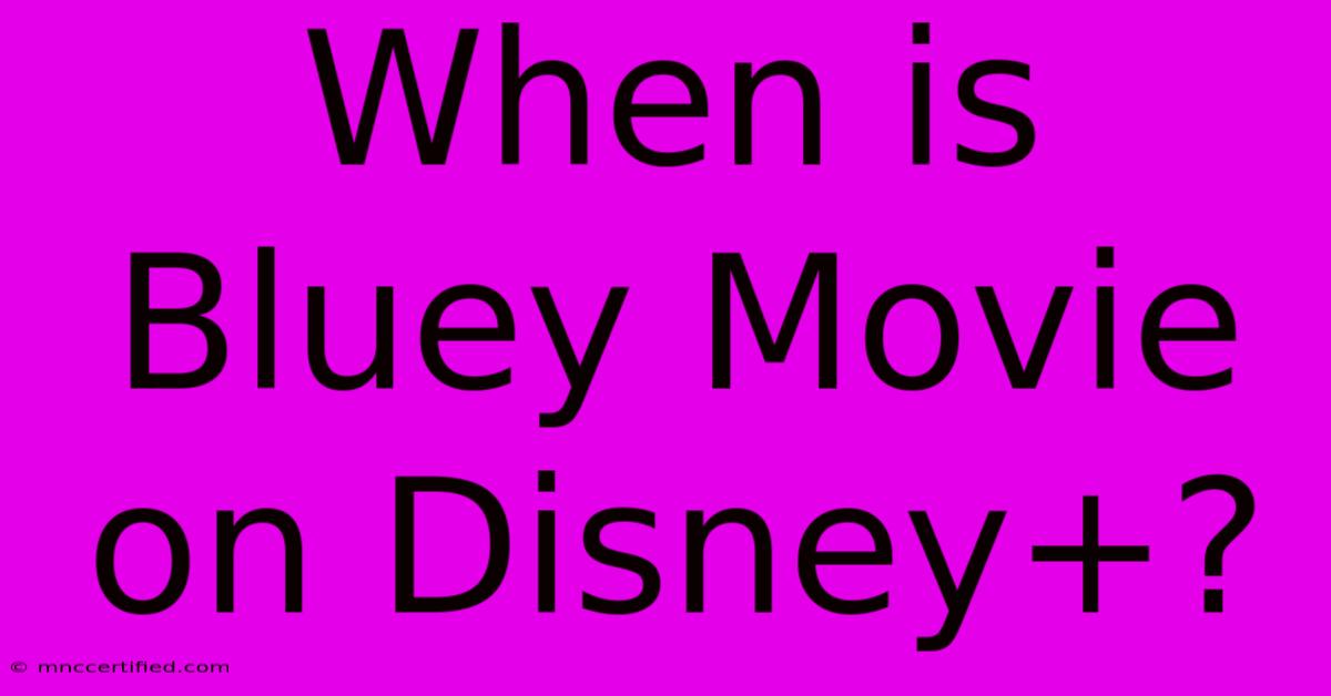 When Is Bluey Movie On Disney+?