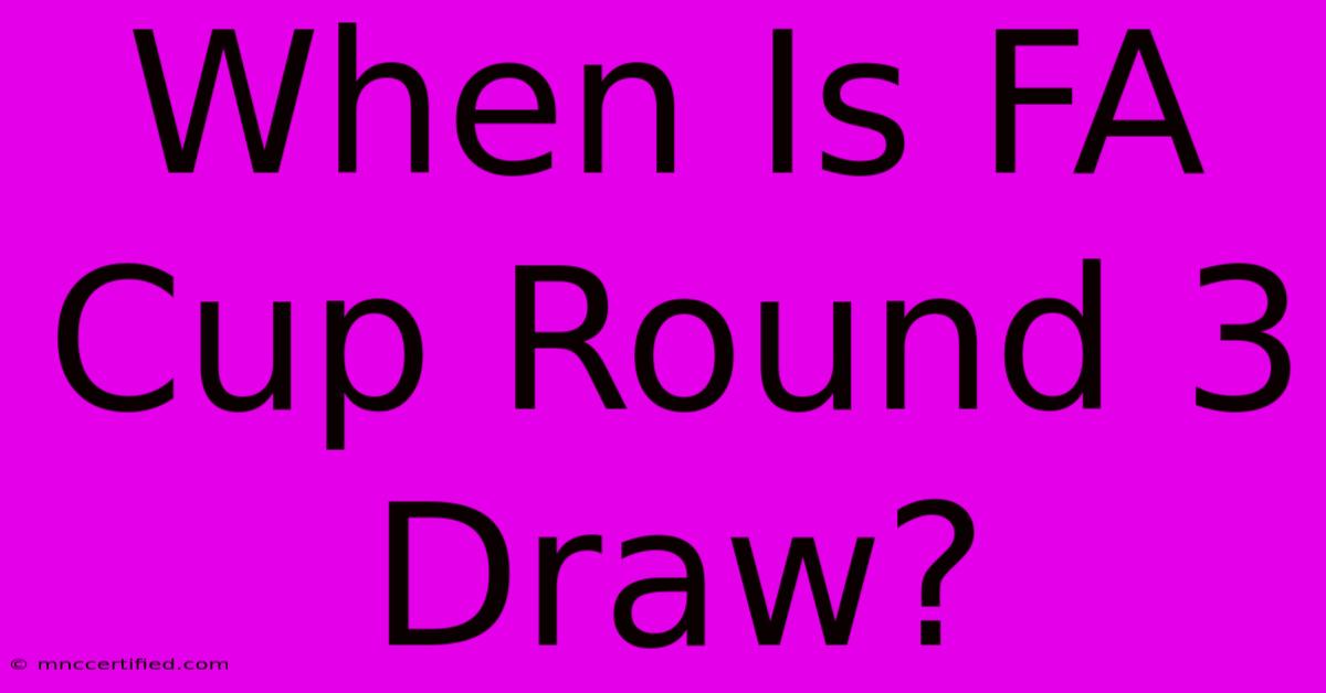 When Is FA Cup Round 3 Draw?