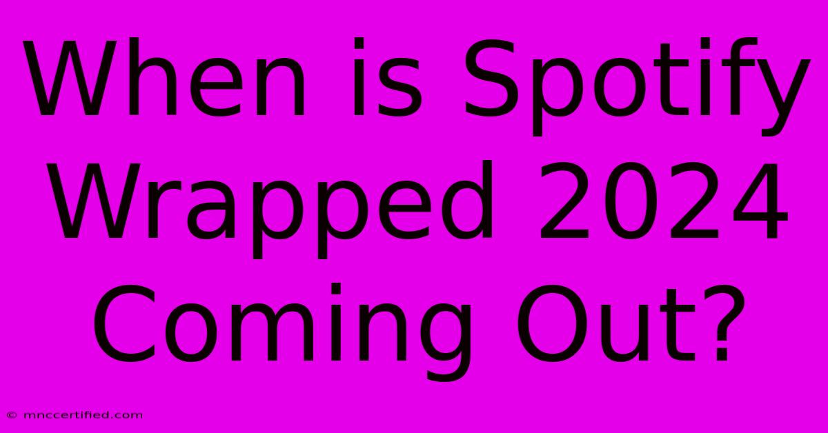 When Is Spotify Wrapped 2024 Coming Out?