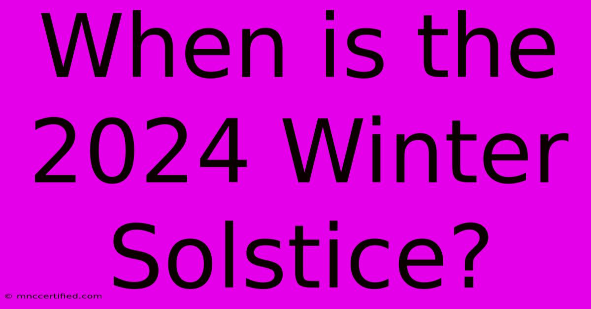 When Is The 2024 Winter Solstice?