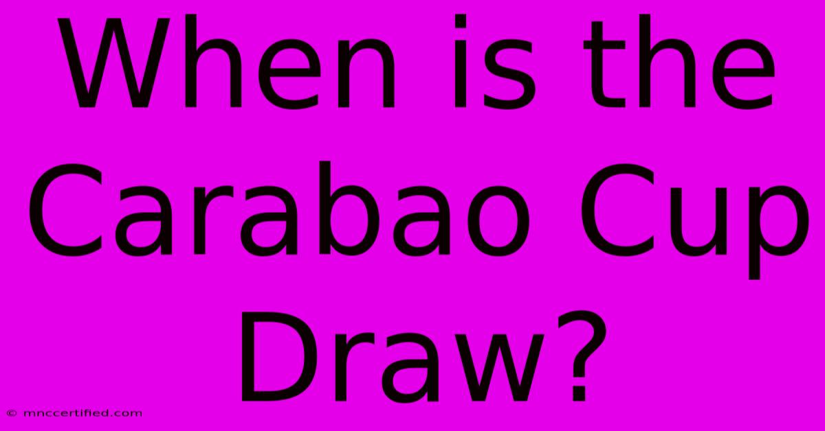 When Is The Carabao Cup Draw?