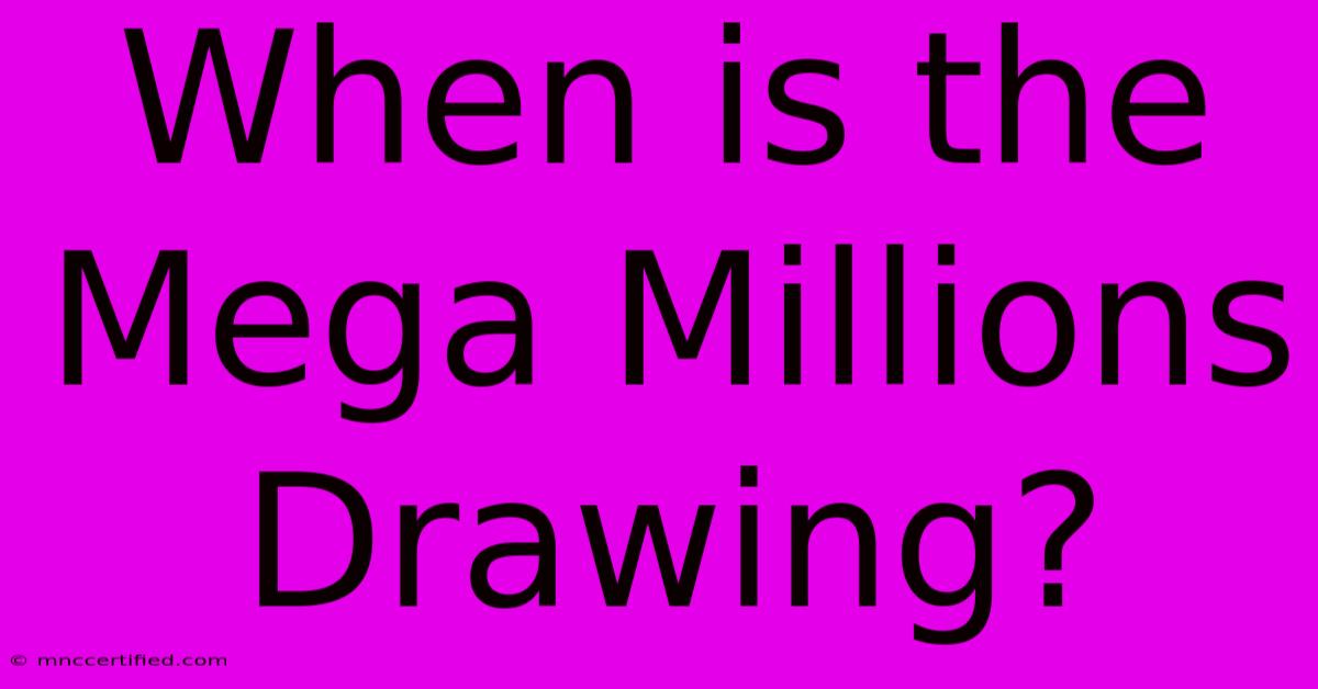 When Is The Mega Millions Drawing?