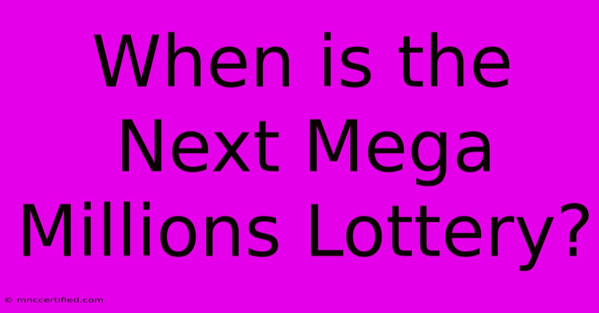 When Is The Next Mega Millions Lottery?