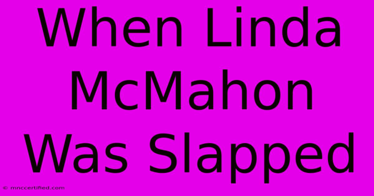 When Linda McMahon Was Slapped