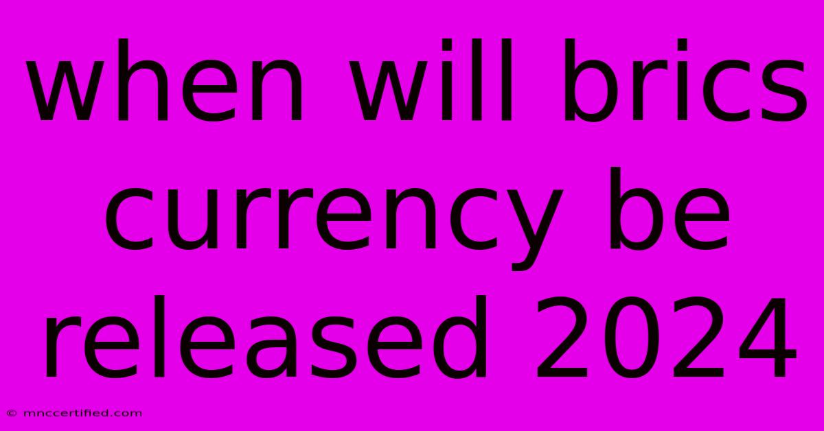 When Will Brics Currency Be Released 2024