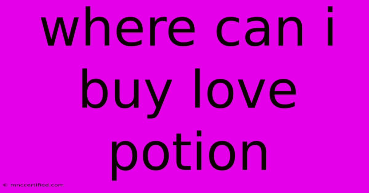 Where Can I Buy Love Potion