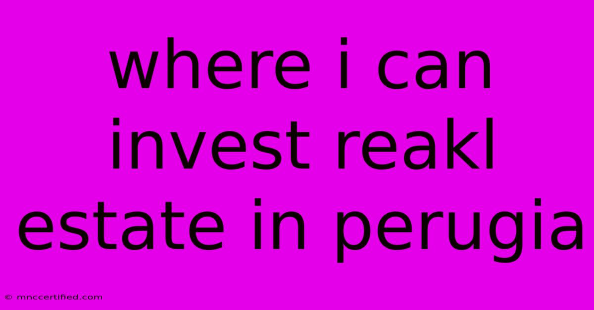 Where I Can Invest Reakl Estate In Perugia