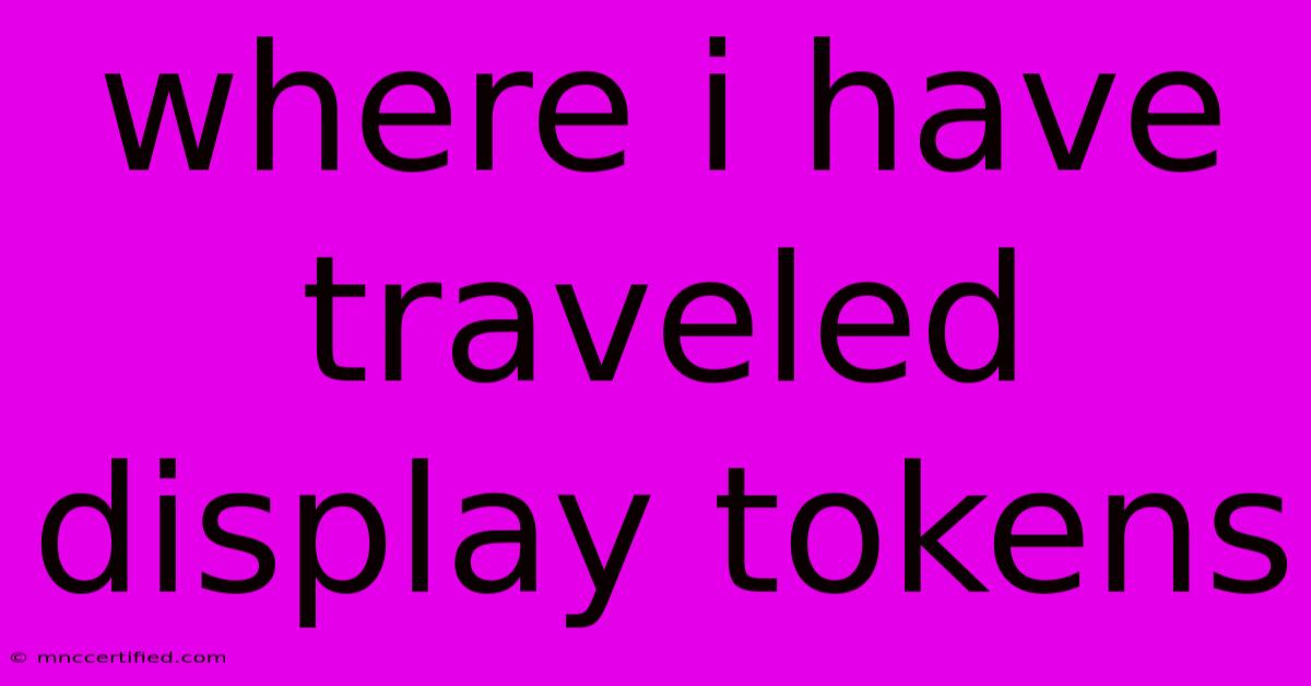 Where I Have Traveled Display Tokens