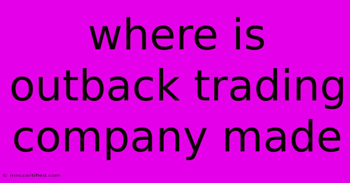 Where Is Outback Trading Company Made