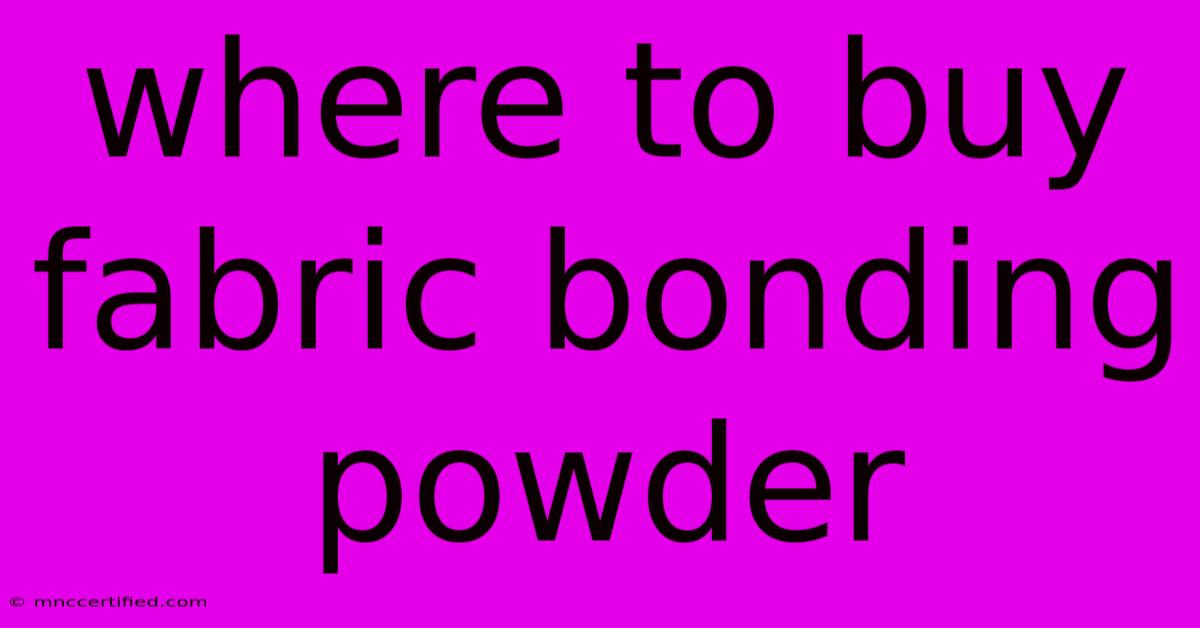 Where To Buy Fabric Bonding Powder