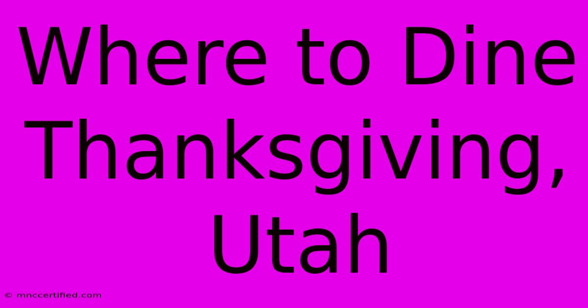 Where To Dine Thanksgiving, Utah