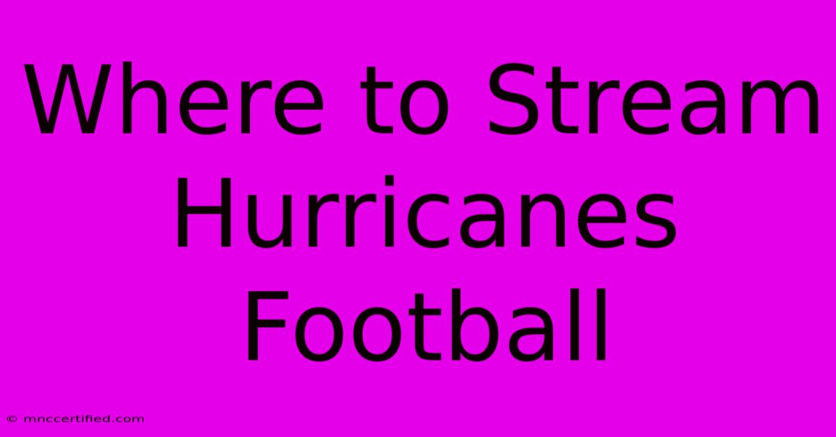 Where To Stream Hurricanes Football