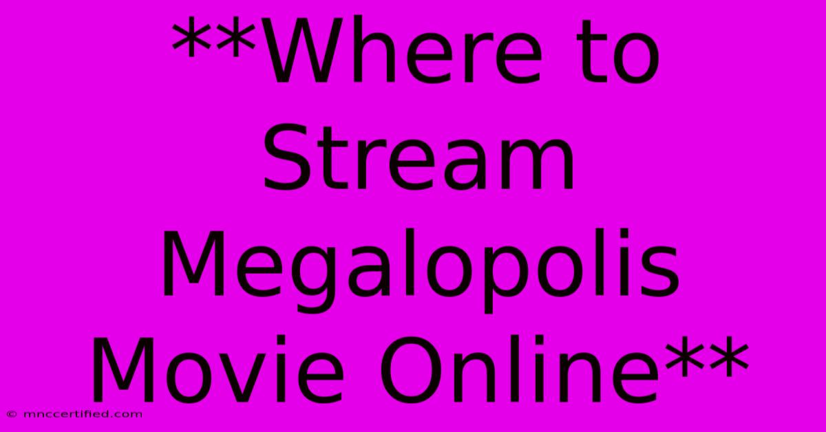 **Where To Stream Megalopolis Movie Online**