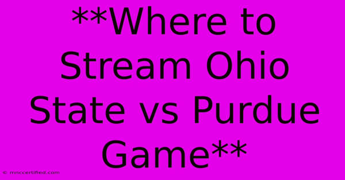 **Where To Stream Ohio State Vs Purdue Game**