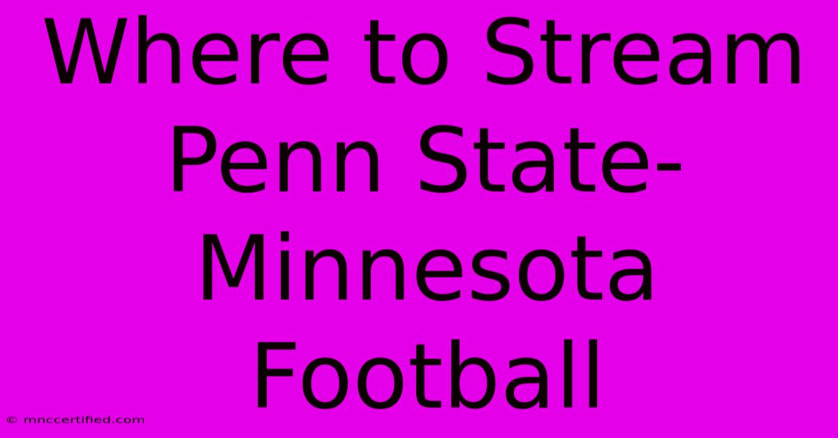 Where To Stream Penn State-Minnesota Football