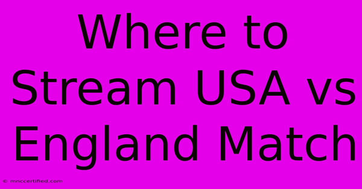 Where To Stream USA Vs England Match