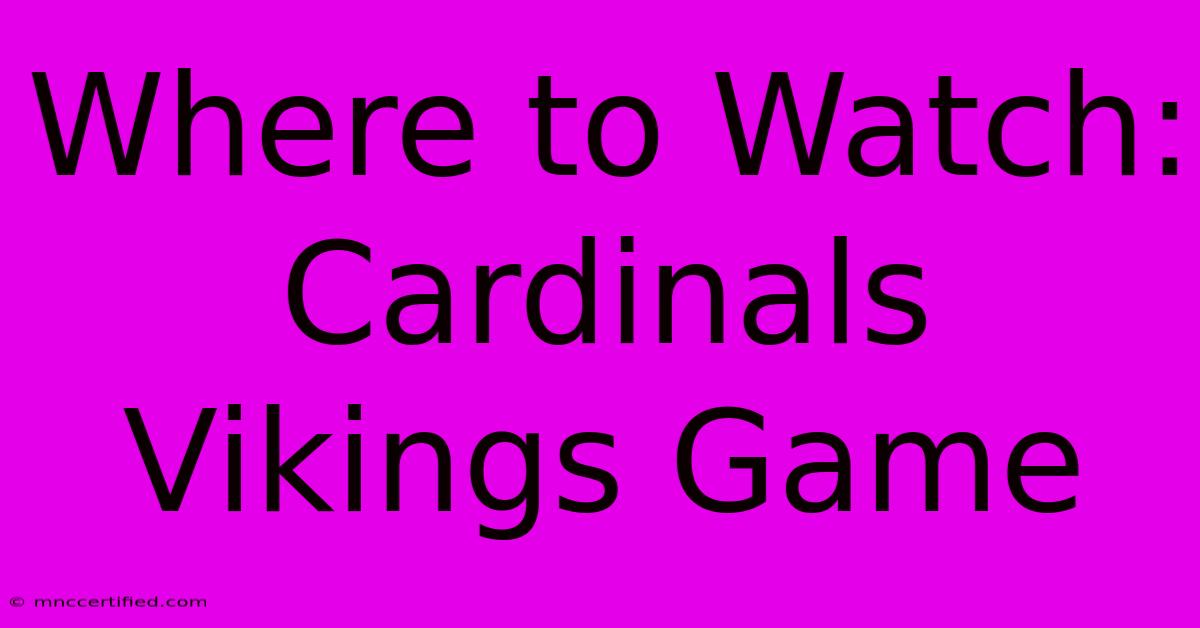 Where To Watch: Cardinals Vikings Game