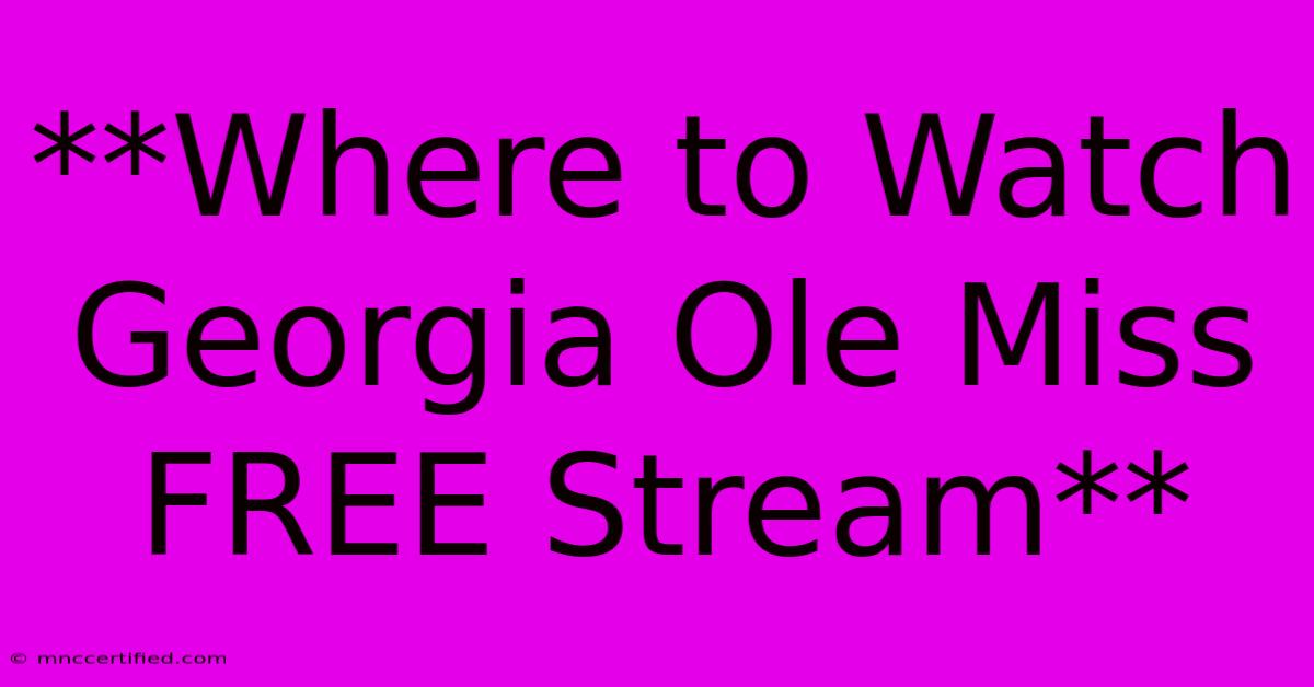 **Where To Watch Georgia Ole Miss FREE Stream**