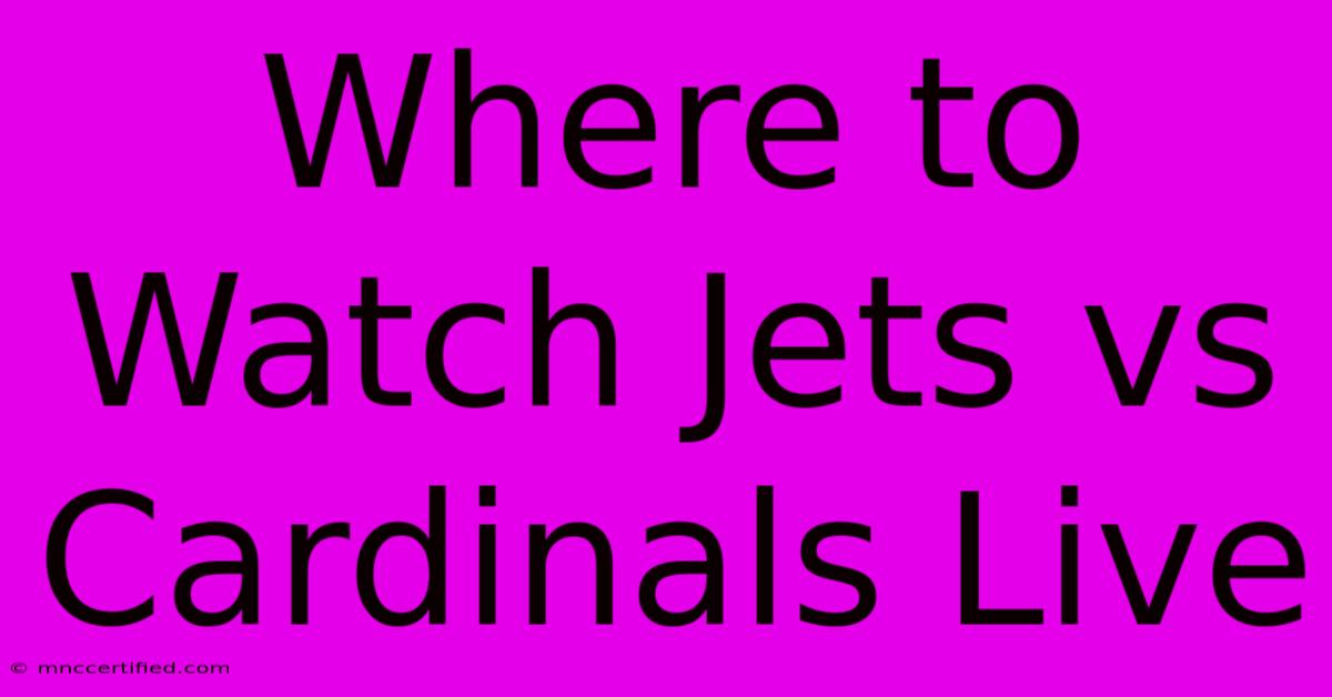 Where To Watch Jets Vs Cardinals Live