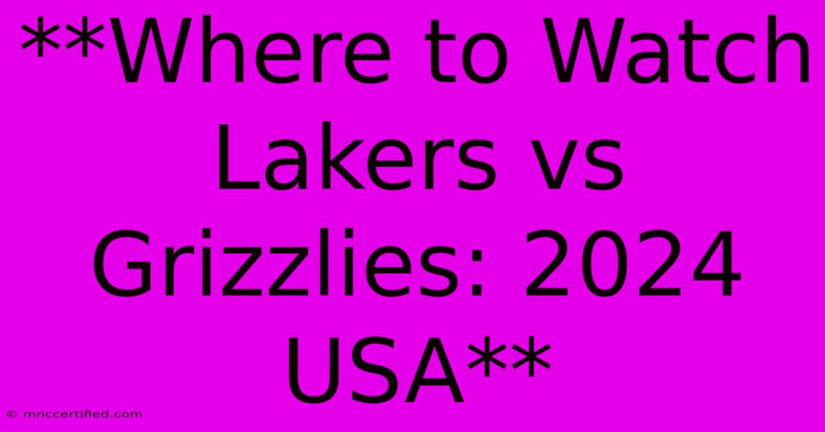 **Where To Watch Lakers Vs Grizzlies: 2024 USA**