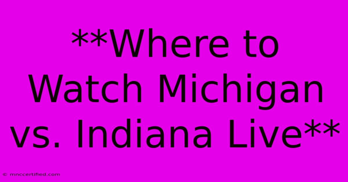 **Where To Watch Michigan Vs. Indiana Live**