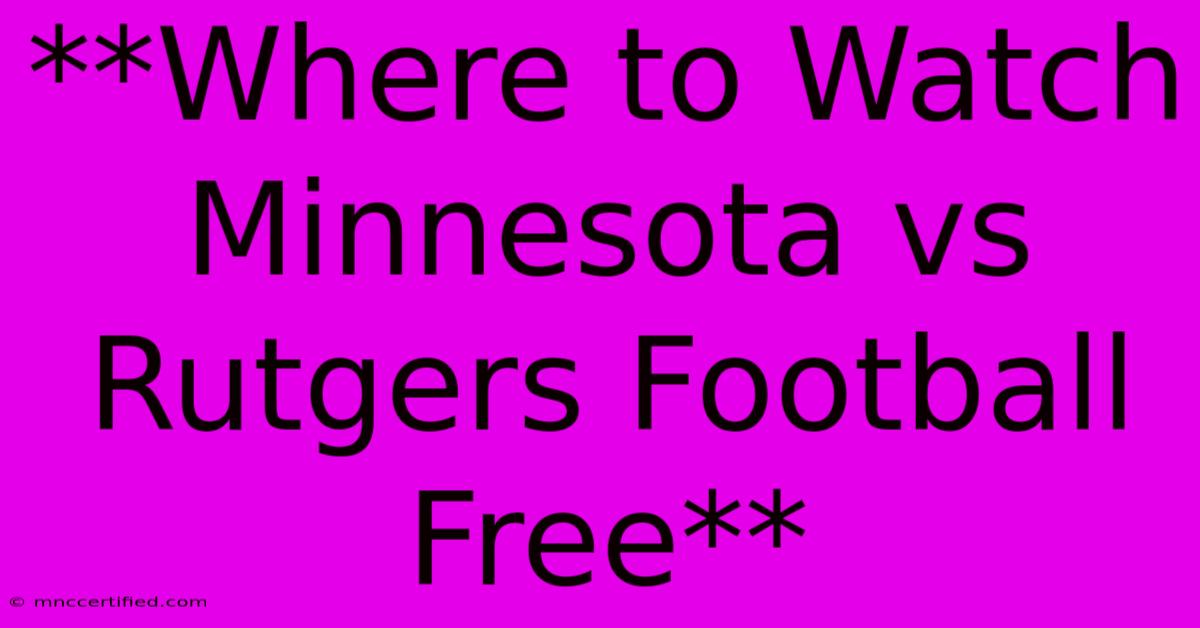 **Where To Watch Minnesota Vs Rutgers Football Free**